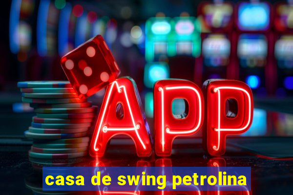 casa de swing petrolina